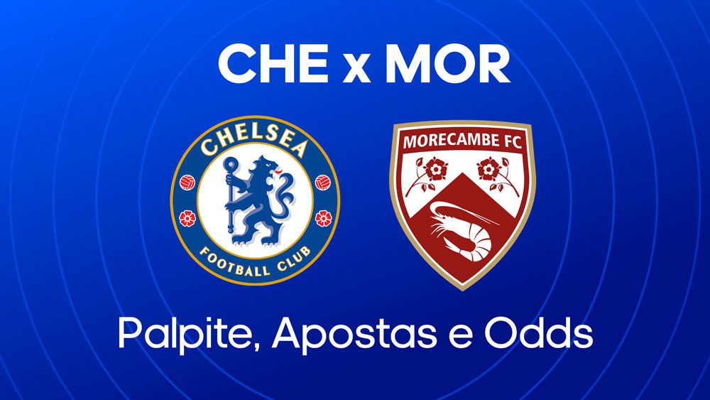 Chelsea x Morecambe: palpite, escalacoes e onde assistir copa da inglaterra
