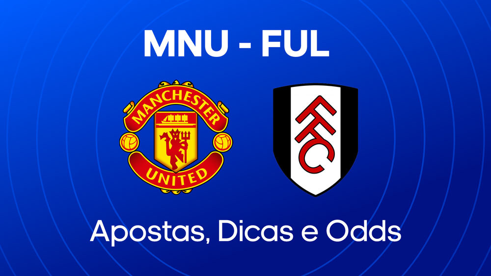 Manchester United x Fulham - Palpite, onde assistir e melhores odds