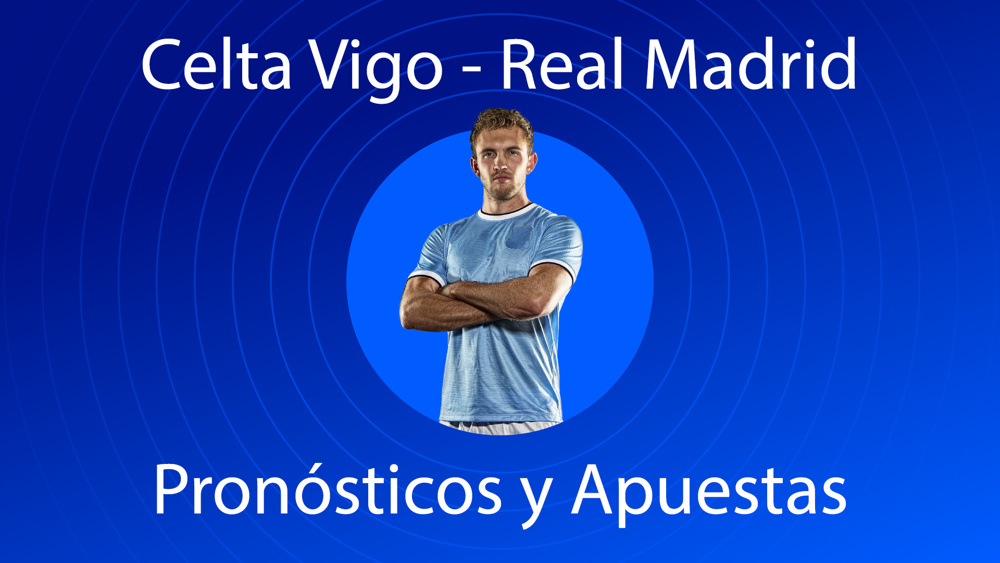 Celta Vigo - Real Madrid: Pronósticos y Apuestas