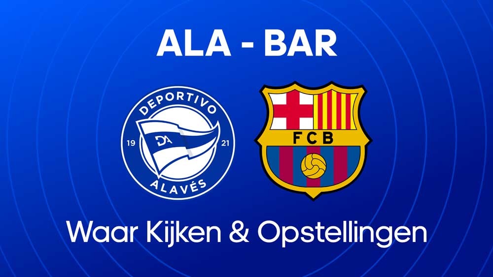 alaves fc barcelona waar kijken opstellingen