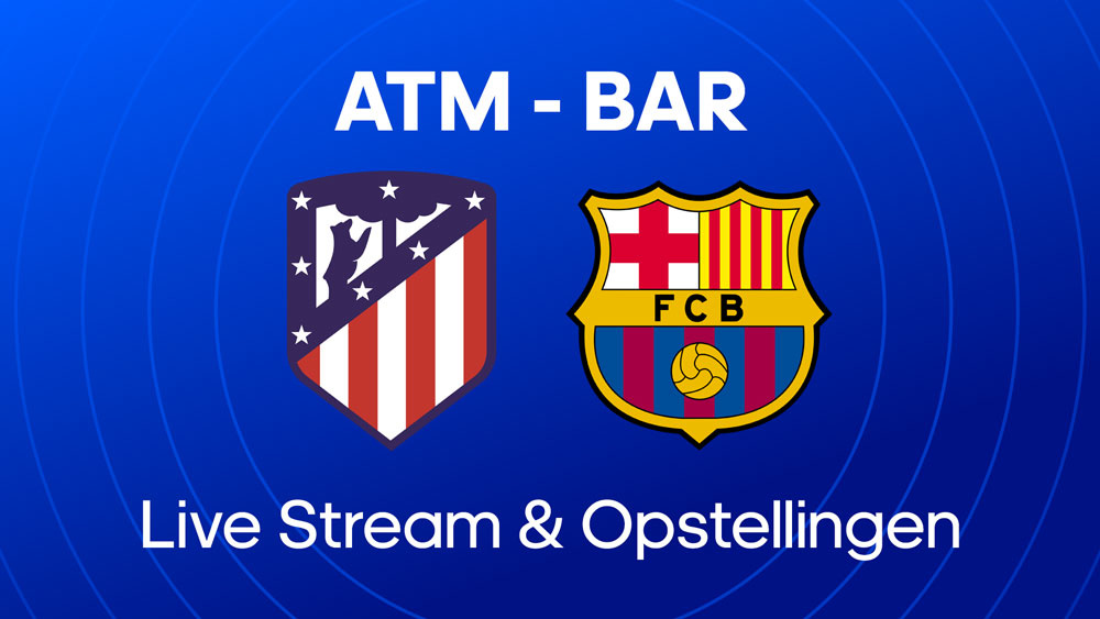 atletico madrid fc barcelona live kijken opstellingen