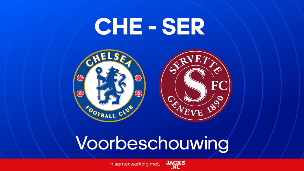 chelsea servette voorbeschouwing voorspelling en opstellingen