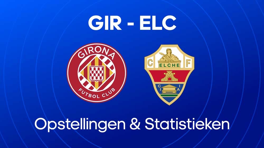 Girona fc elche fc opstellingen statistieken