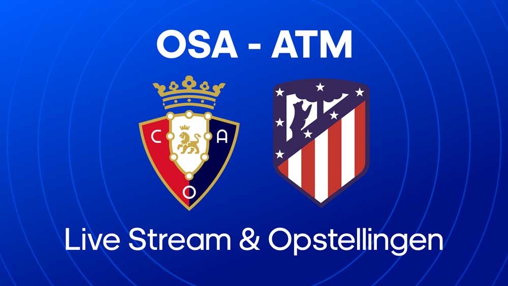 osasuna atletico madrid waar kijken opstellingen statistieken