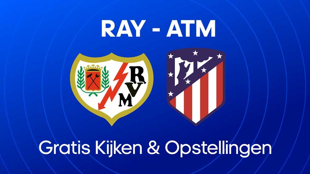 rayo vallecano atletico madrid waar kijken opstellingen statistieken