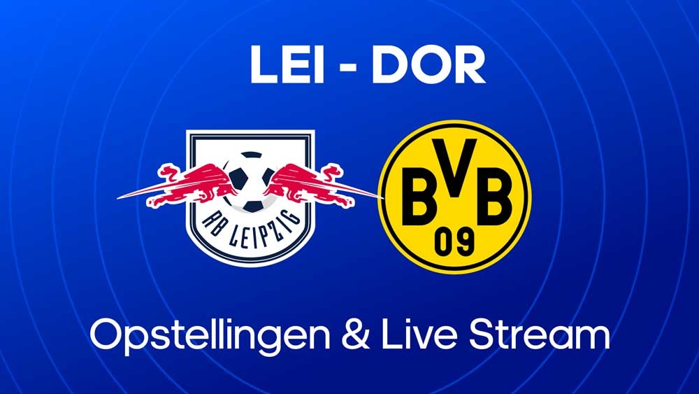 rb leipzig borussia dortmund opstellingen waar kijken
