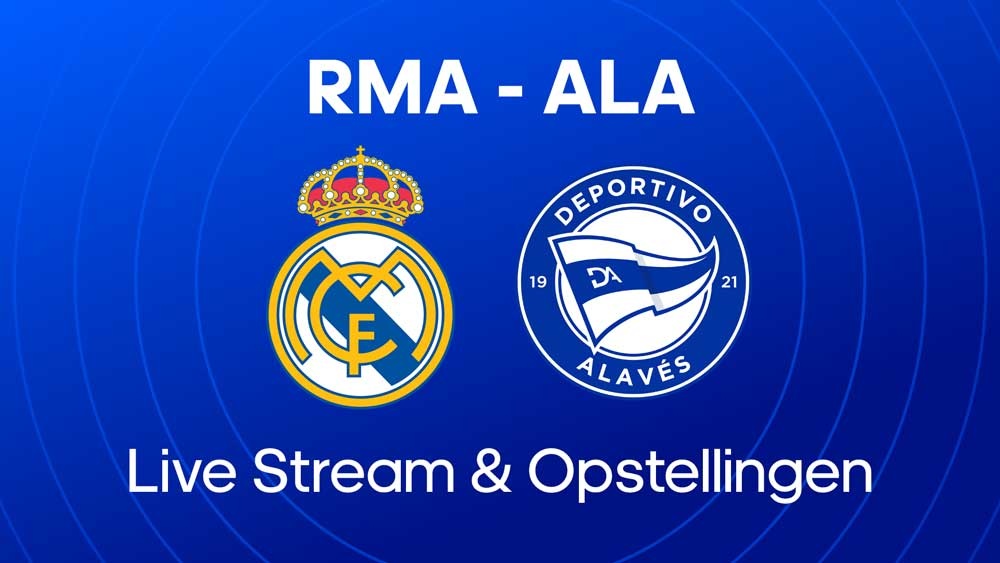 real madrid alaves gratis live stream opstellingen