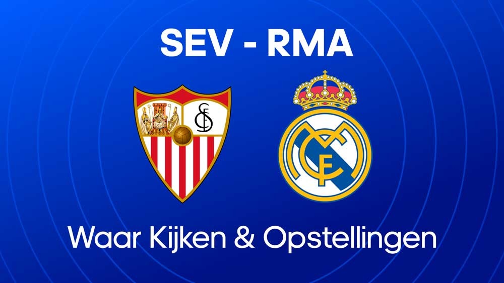 sevilla real madrid waar kijken opstellingen statistieken