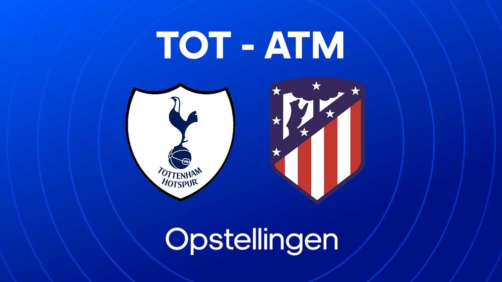 tottenham atletico madrid opstellingen