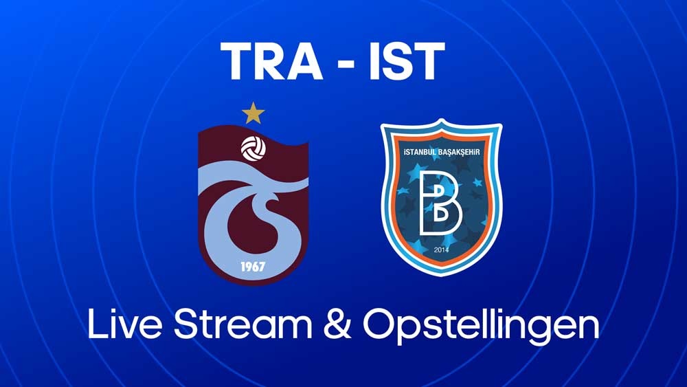 trabzonspor istanbul basaksehir waar kijken opstellingen