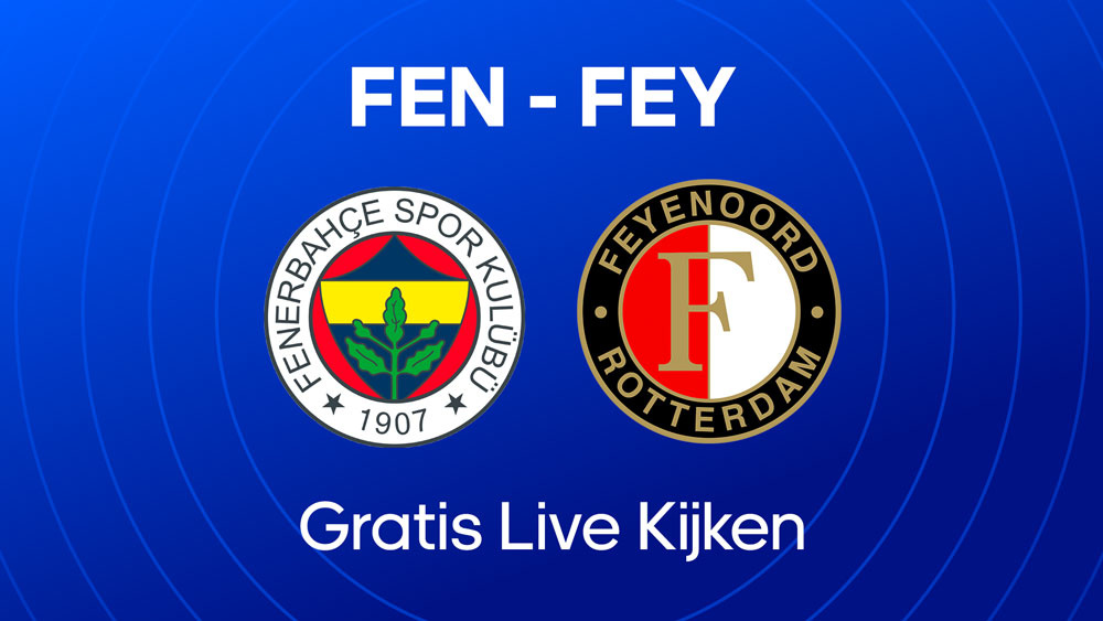 waar en hoe laat je gratis fenerbahce feyenoord kunt kijken