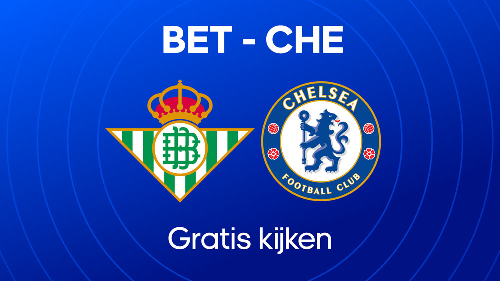 waar je real betis chelsea fc kunt kijken gratis op tv