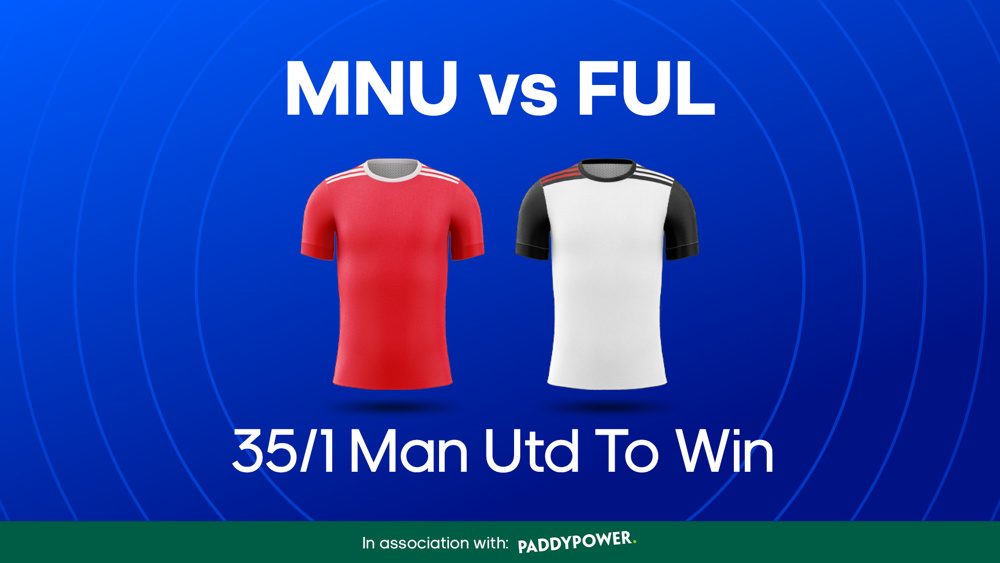 image of man utd red shirt and fulham white shirt between text MNU vs FUL 35/1 Man Utd to win, with Paddy Power banner